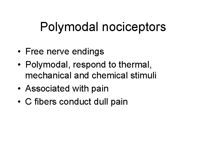 Polymodal nociceptors • Free nerve endings • Polymodal, respond to thermal, mechanical and chemical