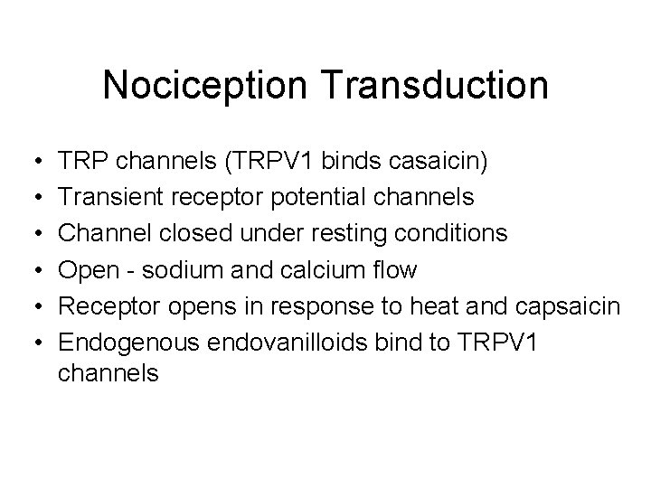 Nociception Transduction • • • TRP channels (TRPV 1 binds casaicin) Transient receptor potential