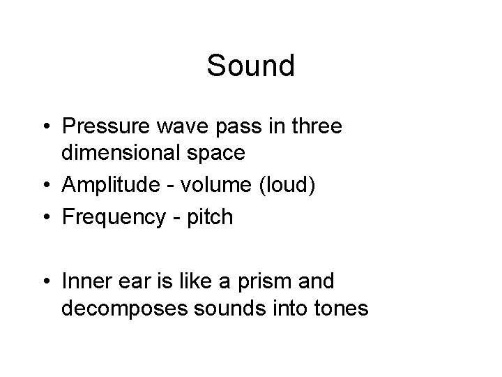 Sound • Pressure wave pass in three dimensional space • Amplitude - volume (loud)