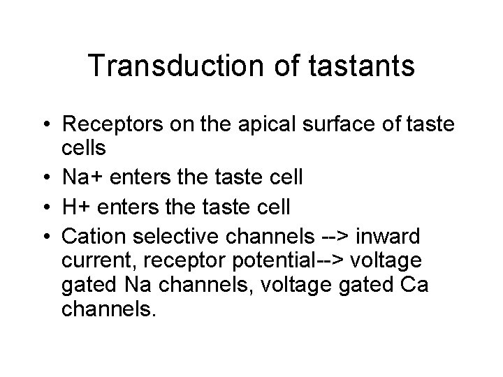 Transduction of tastants • Receptors on the apical surface of taste cells • Na+