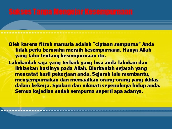 Sukses Tanpa Mengejar Kesempurnaan Oleh karena fitrah manusia adalah “ciptaan sempurna” Anda tidak perlu