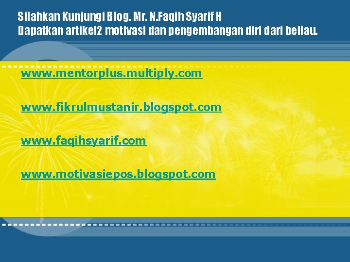 Silahkan Kunjungi Blog. Mr. N. Faqih Syarif H Dapatkan artikel 2 motivasi dan pengembangan