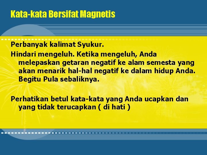 Kata-kata Bersifat Magnetis Perbanyak kalimat Syukur. Hindari mengeluh. Ketika mengeluh, Anda melepaskan getaran negatif