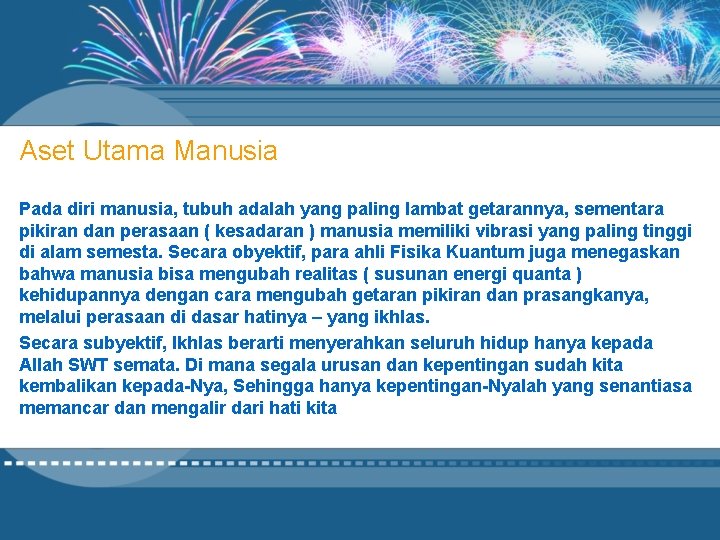 Aset Utama Manusia Pada diri manusia, tubuh adalah yang paling lambat getarannya, sementara pikiran