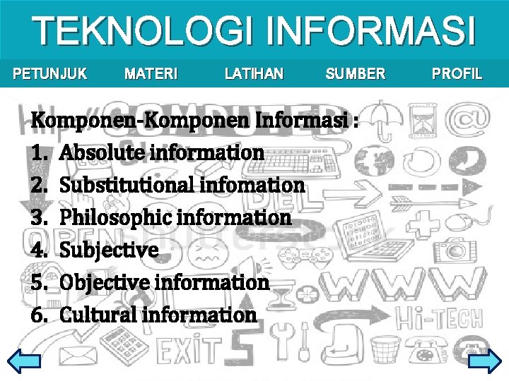 TEKNOLOGI INFORMASI PETUNJUK MATERI LATIHAN SUMBER Komponen-Komponen Informasi : 1. Absolute information 2. Substitutional