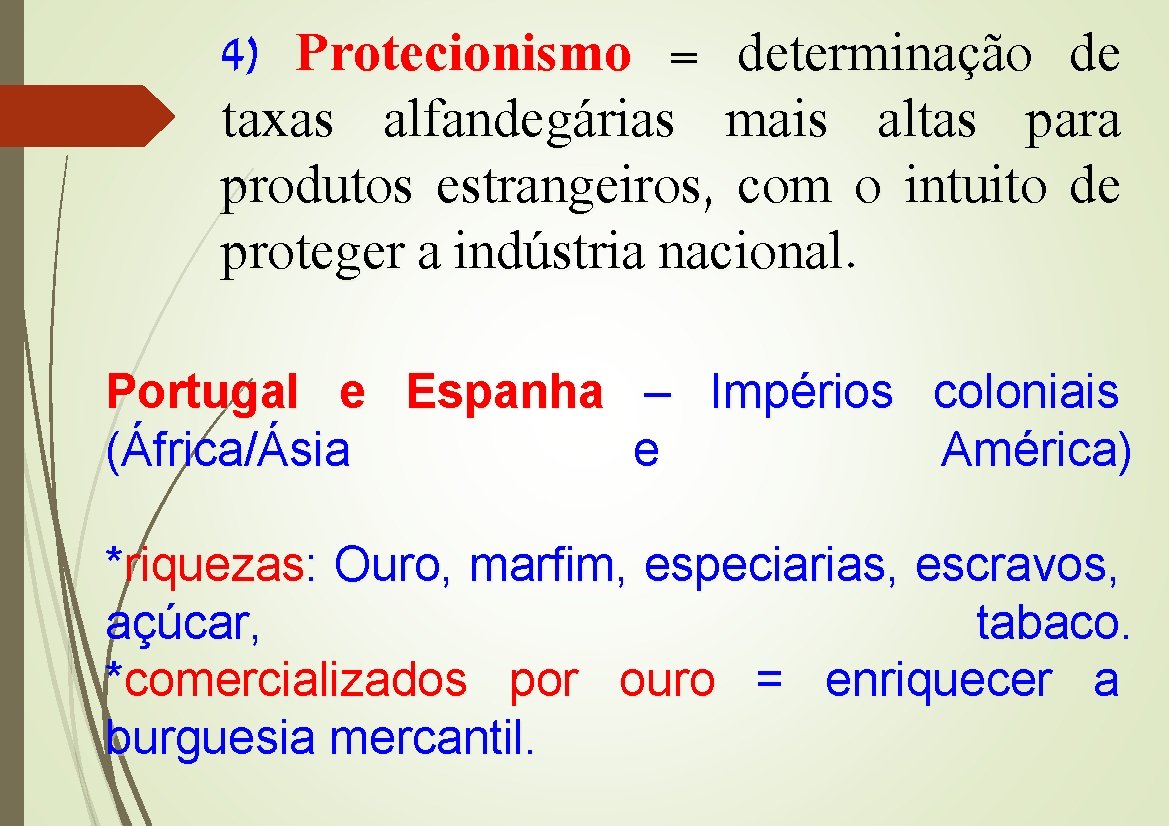 4) Protecionismo = determinação de taxas alfandegárias mais altas para produtos estrangeiros, com o