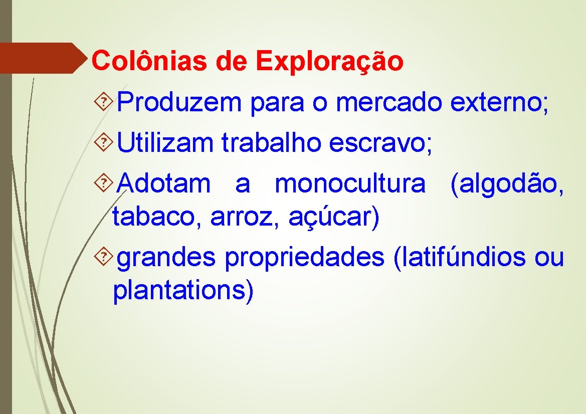 Colônias de Exploração Produzem para o mercado externo; Utilizam trabalho escravo; Adotam a monocultura