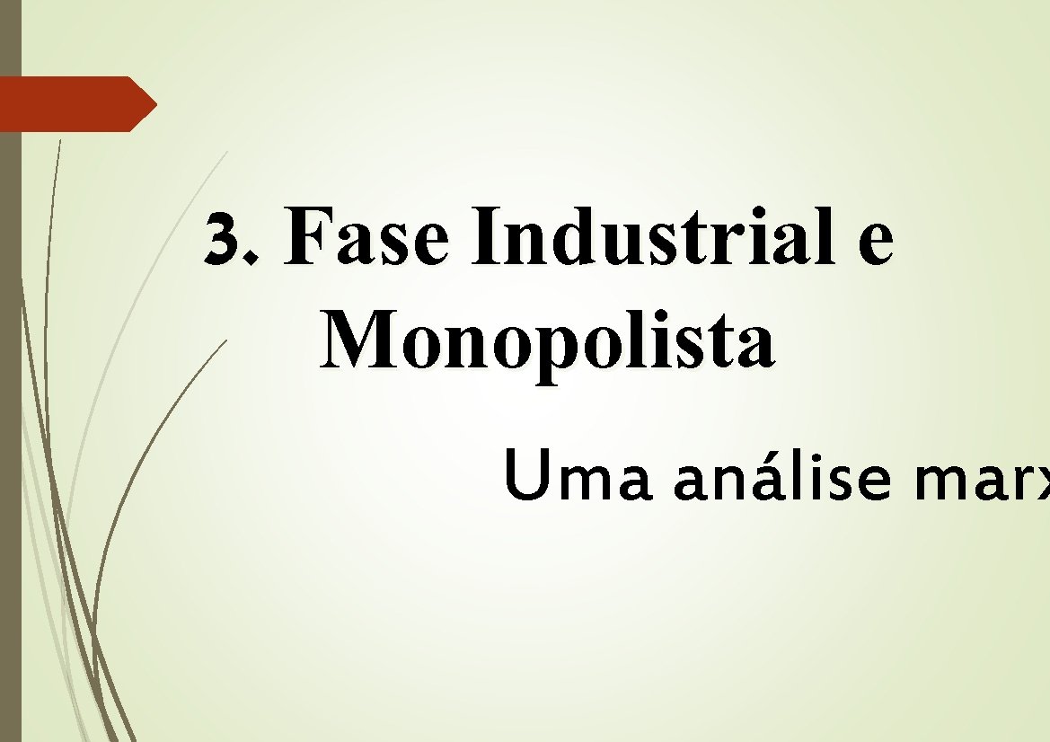 3. Fase Industrial e Monopolista Uma análise marx 