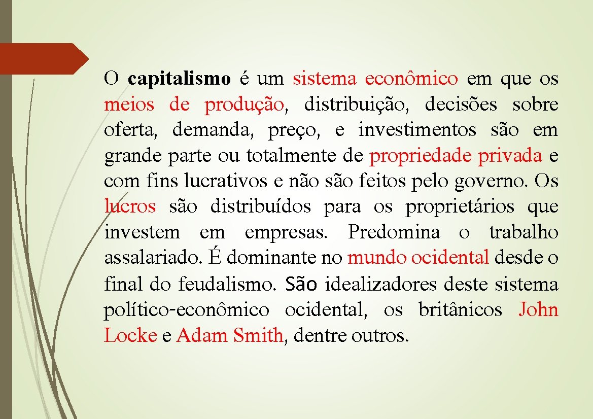 O capitalismo é um sistema econômico em que os meios de produção, distribuição, decisões