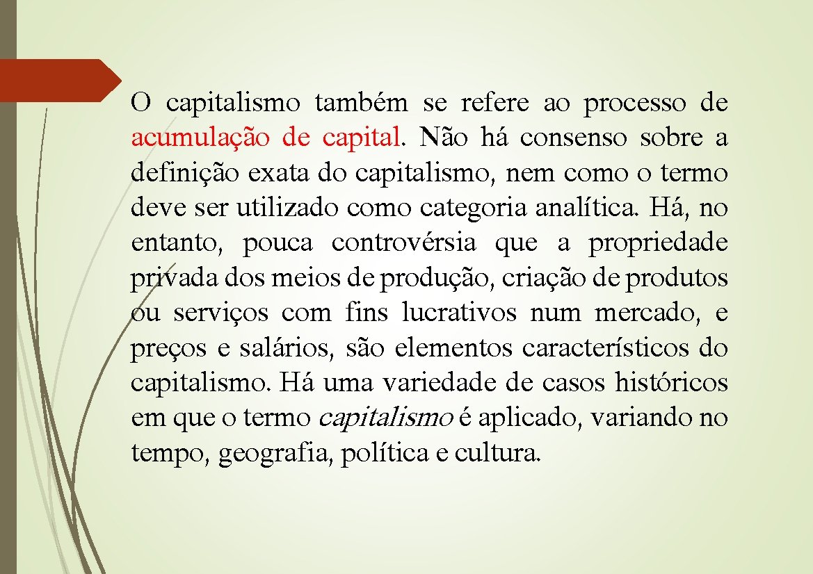 O capitalismo também se refere ao processo de acumulação de capital. Não há consenso