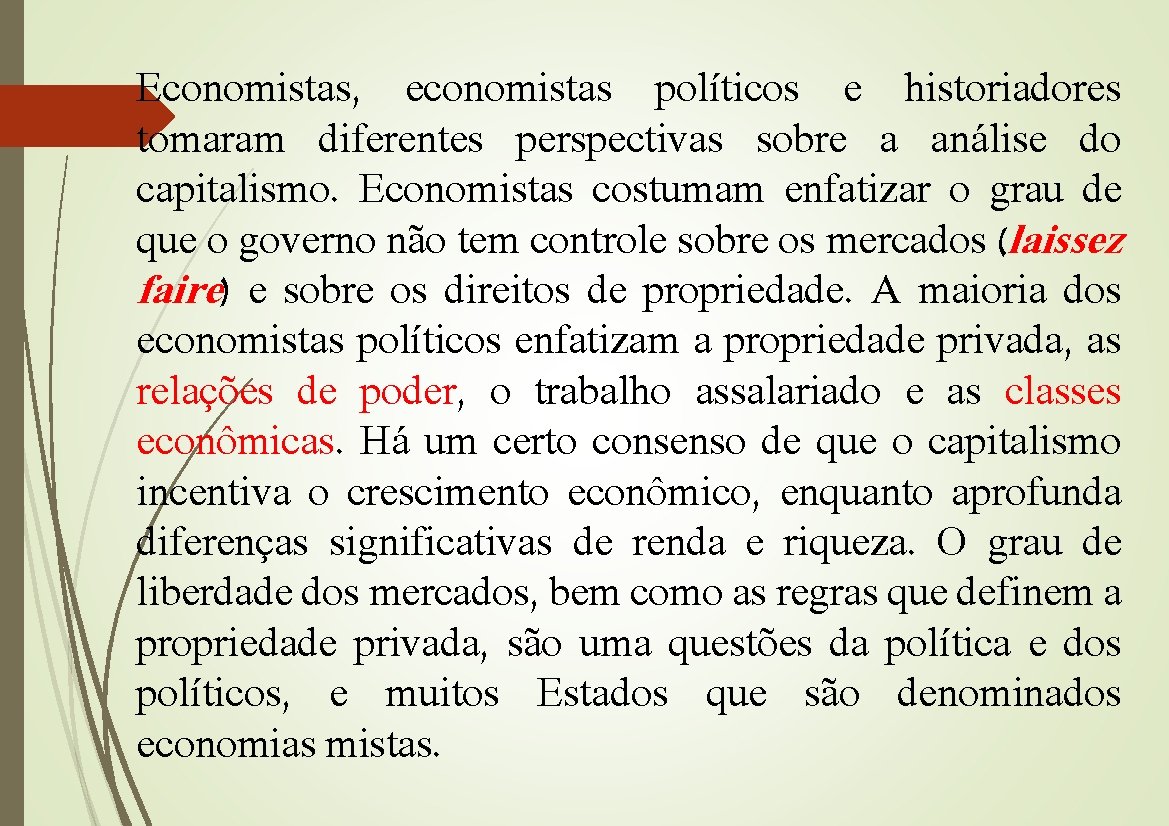 Economistas, economistas políticos e historiadores tomaram diferentes perspectivas sobre a análise do capitalismo. Economistas