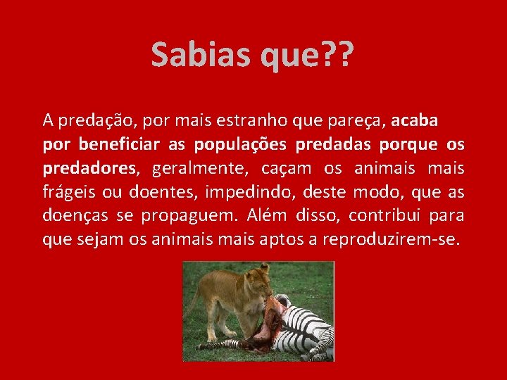 Sabias que? ? A predação, por mais estranho que pareça, acaba por beneficiar as