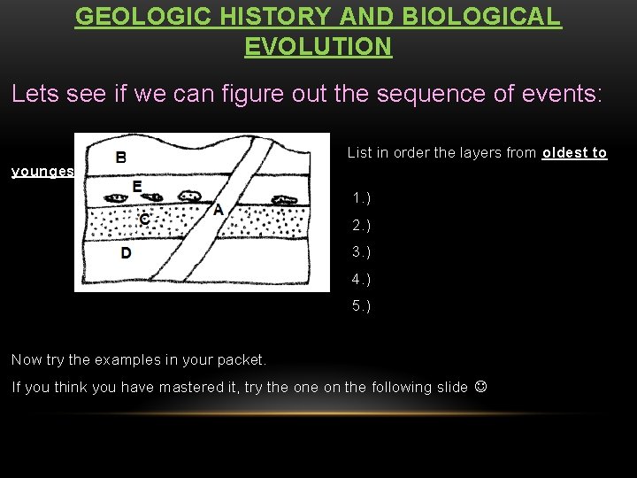 GEOLOGIC HISTORY AND BIOLOGICAL EVOLUTION Lets see if we can figure out the sequence