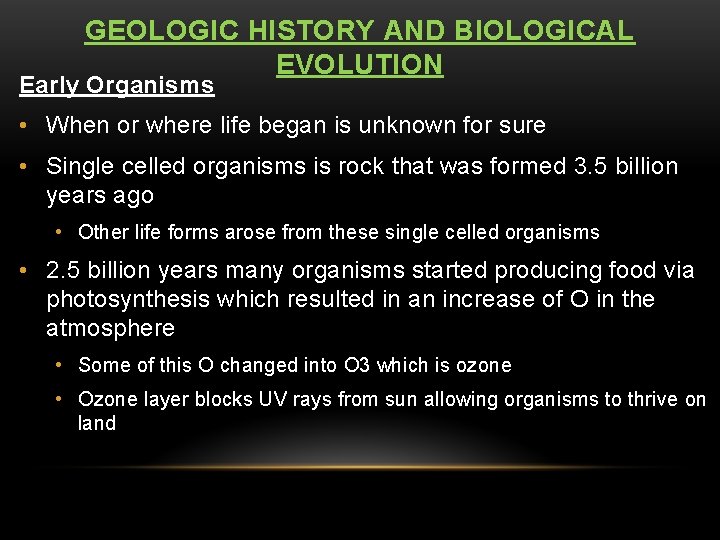 GEOLOGIC HISTORY AND BIOLOGICAL EVOLUTION Early Organisms • When or where life began is