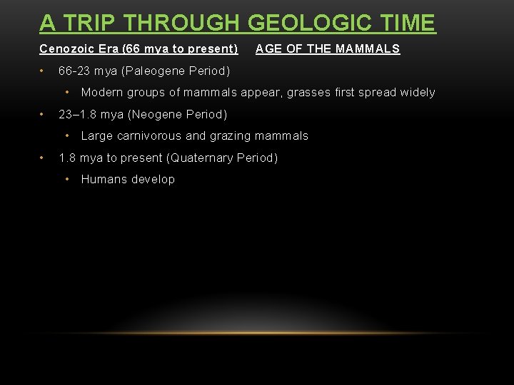 A TRIP THROUGH GEOLOGIC TIME Cenozoic Era (66 mya to present) • AGE OF