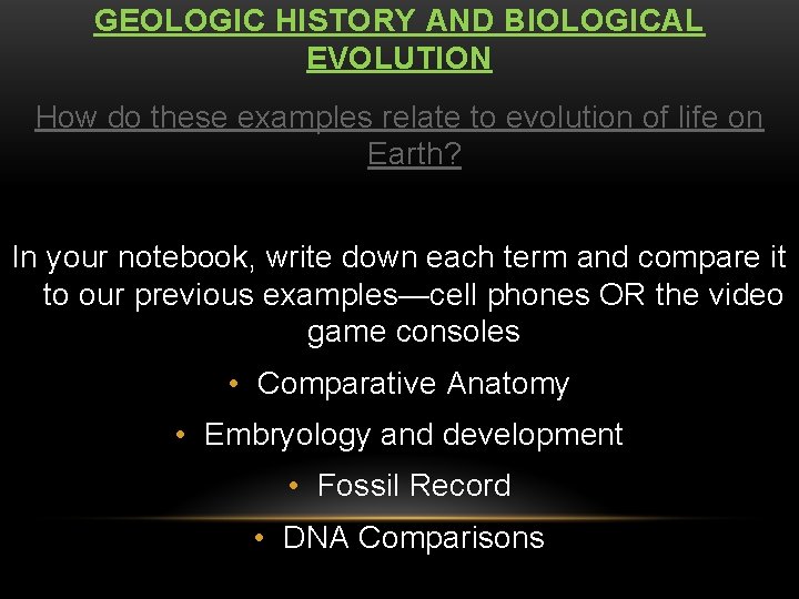 GEOLOGIC HISTORY AND BIOLOGICAL EVOLUTION How do these examples relate to evolution of life