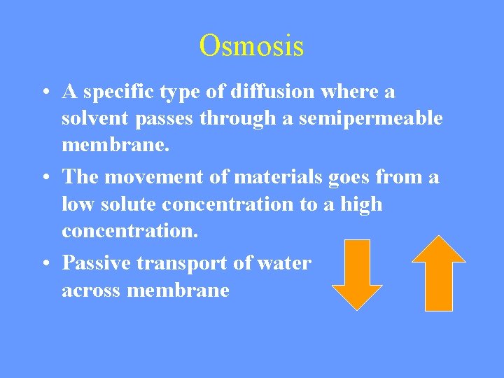 Osmosis • A specific type of diffusion where a solvent passes through a semipermeable