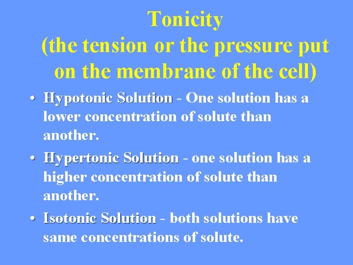 Tonicity (the tension or the pressure put on the membrane of the cell) •