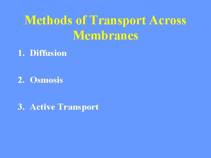 Methods of Transport Across Membranes 1. Diffusion 2. Osmosis 3. Active Transport 