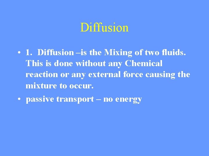 Diffusion • 1. Diffusion –is the Mixing of two fluids. This is done without