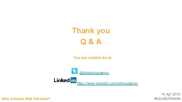 Thank you Q&A You can contact me at: @Bobby. Naydenov https: //www. linkedin. com/in/bnaydenov