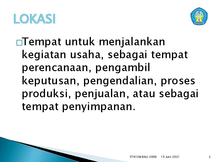 LOKASI �Tempat untuk menjalankan kegiatan usaha, sebagai tempat perencanaan, pengambil keputusan, pengendalian, proses produksi,