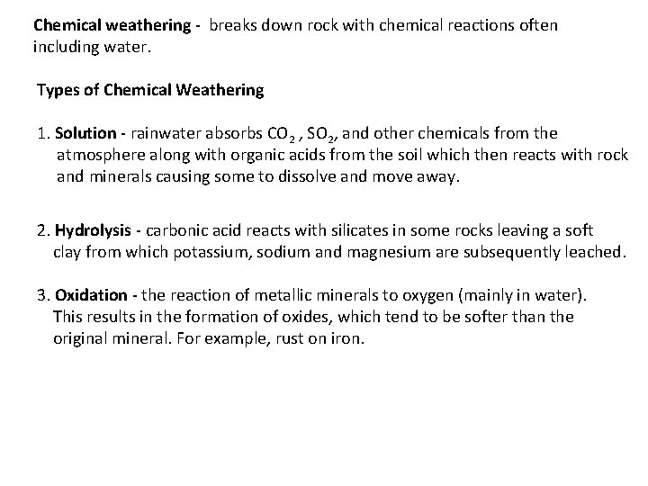 Chemical weathering - breaks down rock with chemical reactions often including water. Types of