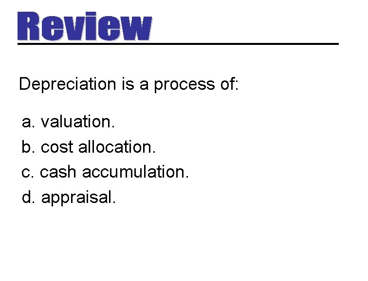 Depreciation is a process of: a. valuation. b. cost allocation. c. cash accumulation. d.