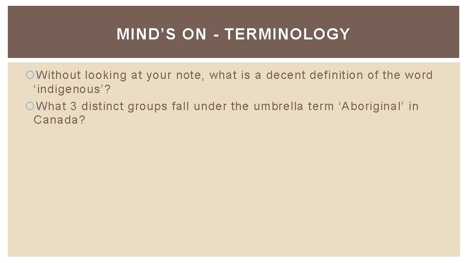 MIND’S ON - TERMINOLOGY Without looking at your note, what is a decent definition