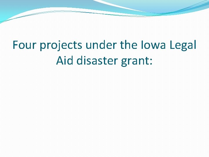 Four projects under the Iowa Legal Aid disaster grant: 