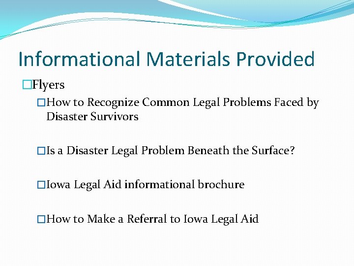 Informational Materials Provided �Flyers �How to Recognize Common Legal Problems Faced by Disaster Survivors