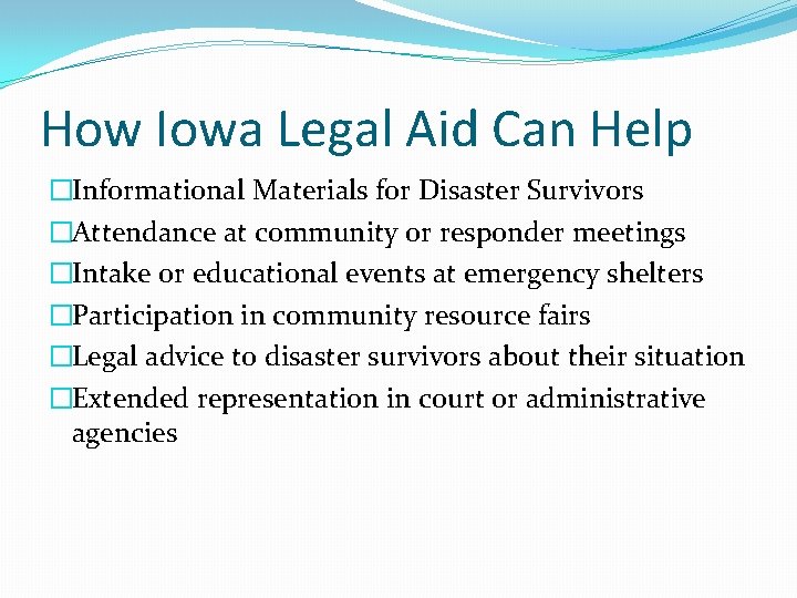 How Iowa Legal Aid Can Help �Informational Materials for Disaster Survivors �Attendance at community