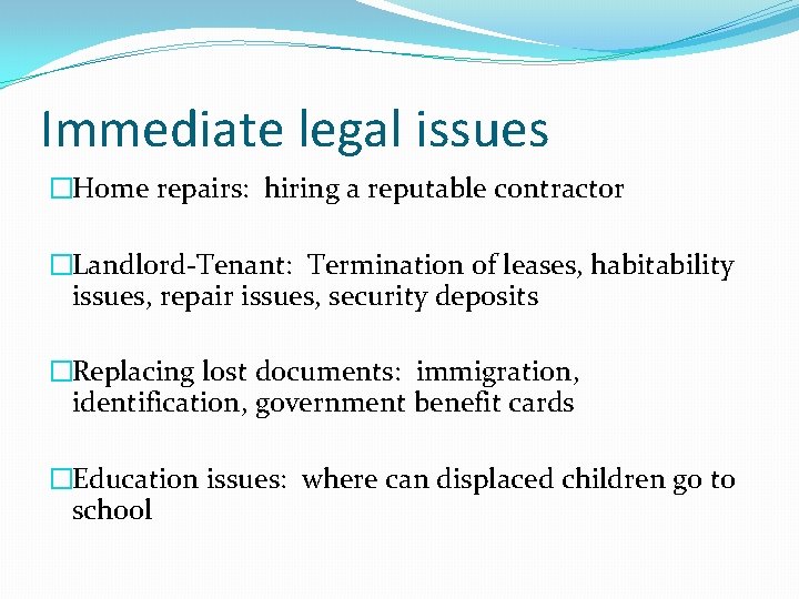 Immediate legal issues �Home repairs: hiring a reputable contractor �Landlord-Tenant: Termination of leases, habitability