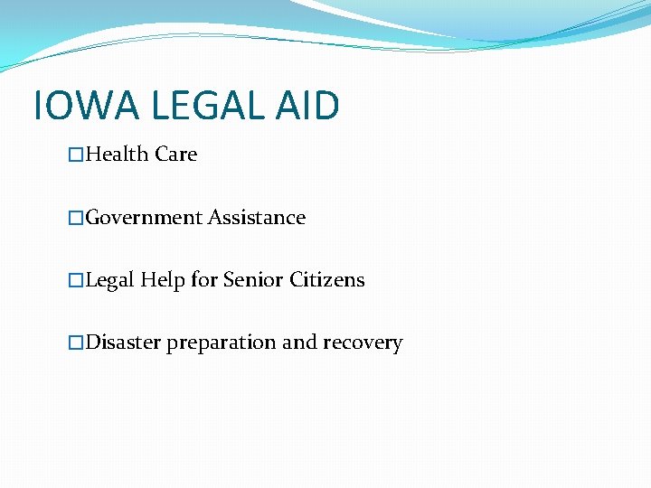 IOWA LEGAL AID �Health Care �Government Assistance �Legal Help for Senior Citizens �Disaster preparation