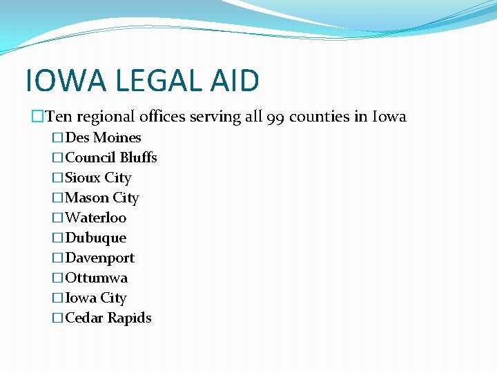 IOWA LEGAL AID �Ten regional offices serving all 99 counties in Iowa �Des Moines