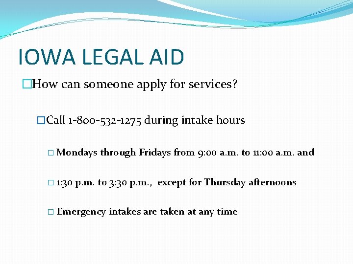 IOWA LEGAL AID �How can someone apply for services? �Call 1 -800 -532 -1275