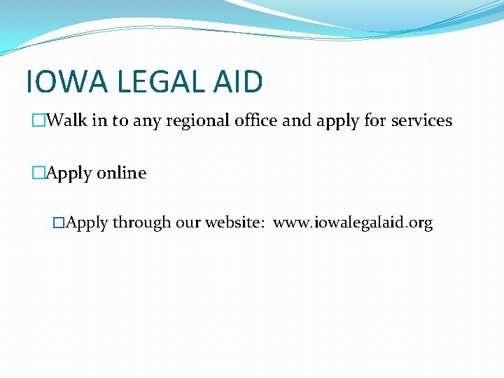IOWA LEGAL AID �Walk in to any regional office and apply for services �Apply