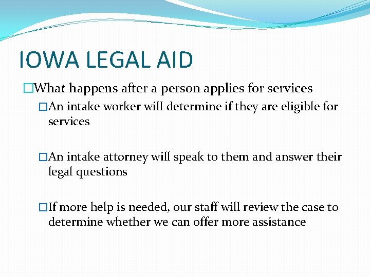 IOWA LEGAL AID �What happens after a person applies for services �An intake worker