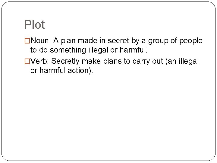 Plot �Noun: A plan made in secret by a group of people to do