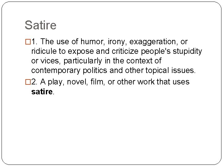Satire � 1. The use of humor, irony, exaggeration, or ridicule to expose and