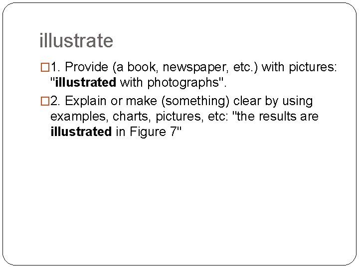 illustrate � 1. Provide (a book, newspaper, etc. ) with pictures: "illustrated with photographs".