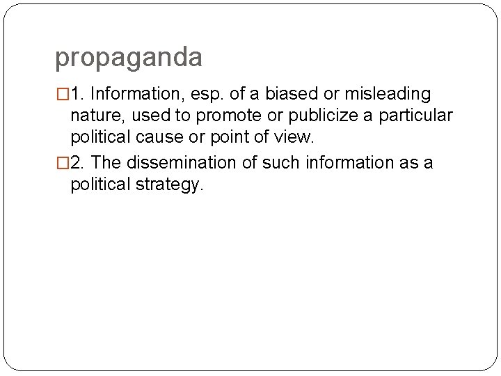 propaganda � 1. Information, esp. of a biased or misleading nature, used to promote