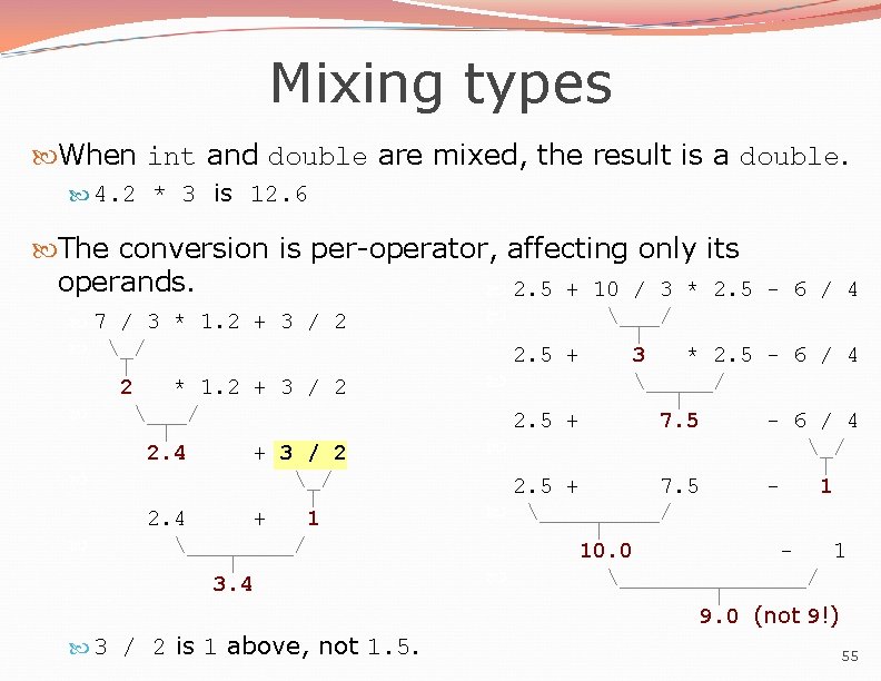 Mixing types When int and double are mixed, the result is a double. 4. Mixing types When int and double are mixed, the result is a double. 4.