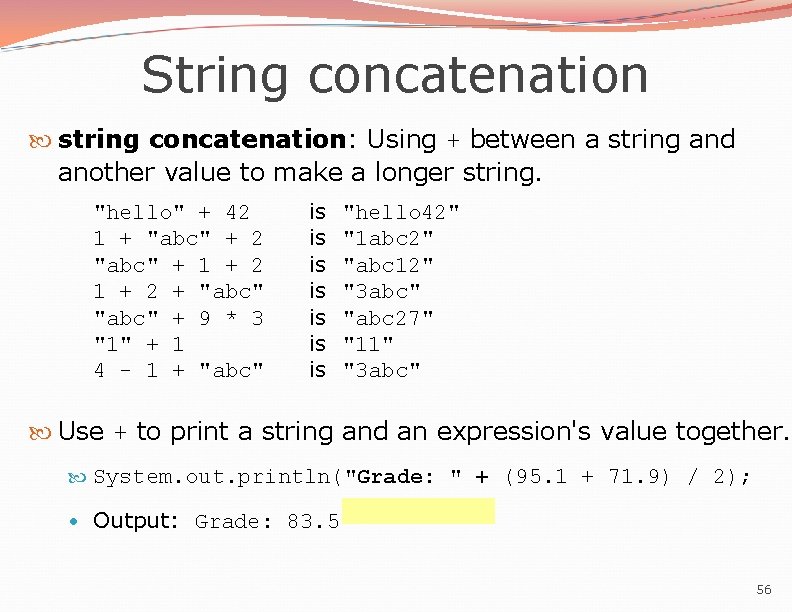 String concatenation string concatenation: Using + between a string and another value to make String concatenation string concatenation: Using + between a string and another value to make