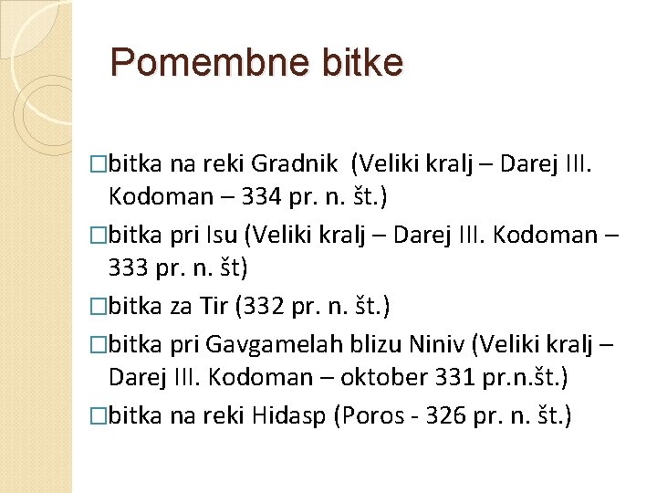 Pomembne bitke �bitka na reki Gradnik (Veliki kralj – Darej III. Kodoman – 334