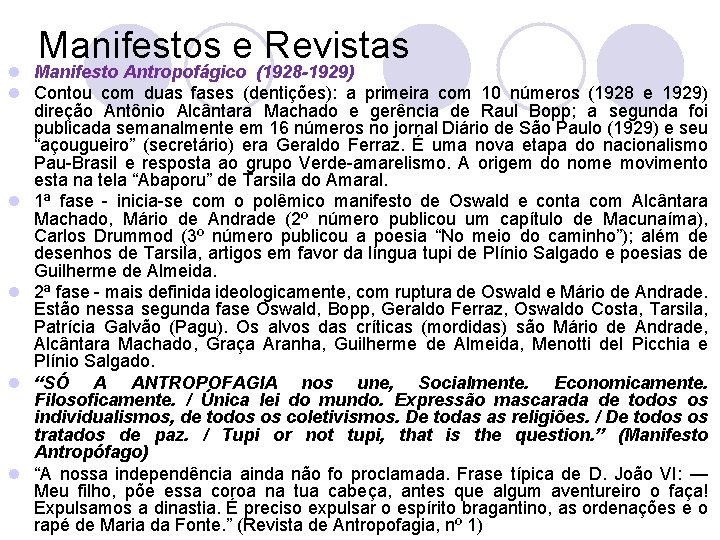 Manifestos e Revistas l Manifesto Antropofágico (1928 -1929) l Contou com duas fases (dentições):