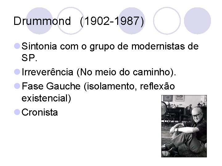 Drummond (1902 -1987) l Sintonia com o grupo de modernistas de SP. l Irreverência