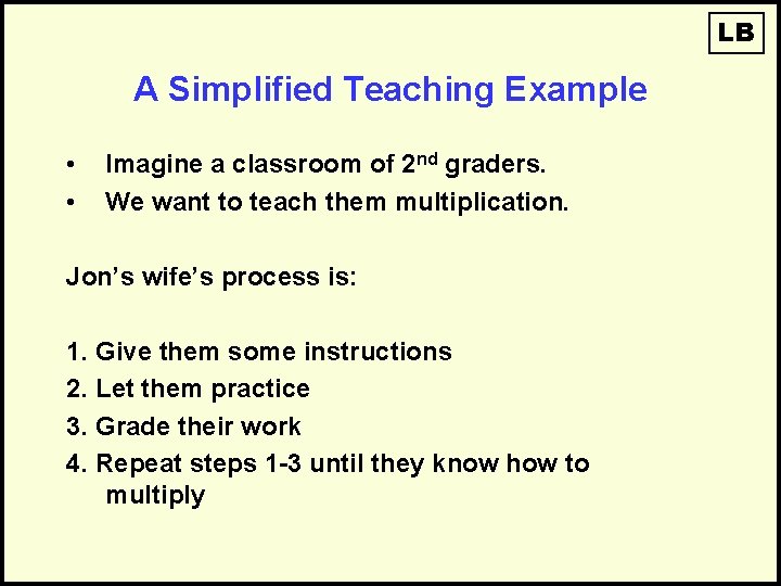 LB A Simplified Teaching Example • • Imagine a classroom of 2 nd graders.