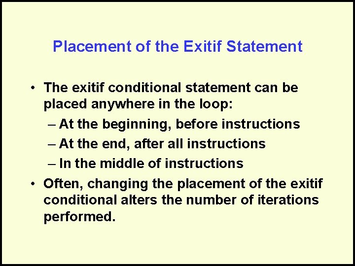 Placement of the Exitif Statement • The exitif conditional statement can be placed anywhere