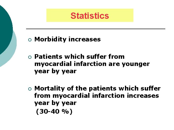 Statistics ¡ Morbidity increases ¡ Patients which suffer from myocardial infarction are younger year